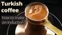 Turkish Coffee On Electric Induction Stove